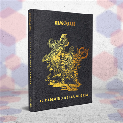 DRAGONBANE - IL CAMMINO DELLA GLORIA - EDIZIONE DA COLLEZIONE