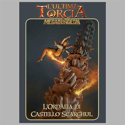 L'ULTIMA TORCIA - MEGADUNGEON: L'ORDALIA CASTELLO SCARGHUL